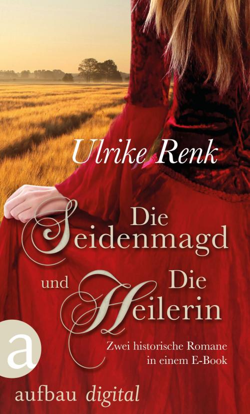 Cover of the book Die Seidenmagd und Die Heilerin by Ulrike Renk, Aufbau Digital
