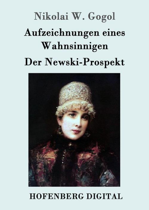 Cover of the book Aufzeichnungen eines Wahnsinnigen / Der Newski-Prospekt by Nikolai W. Gogol, Hofenberg