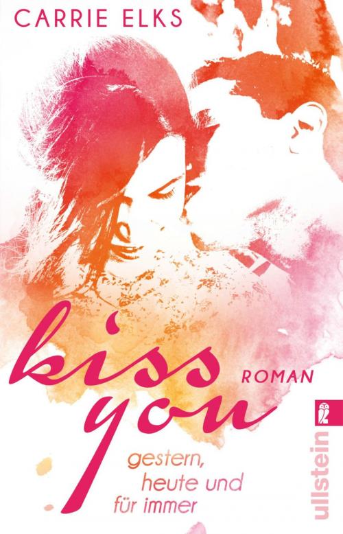 Cover of the book Kiss you by Carrie Elks, Ullstein Ebooks