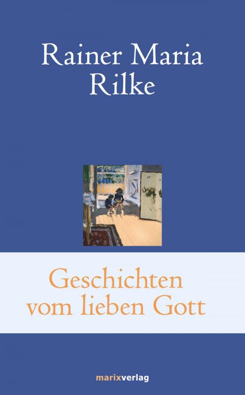 Cover of the book Geschichten vom lieben Gott by Rainer Maria Rilke, marixverlag