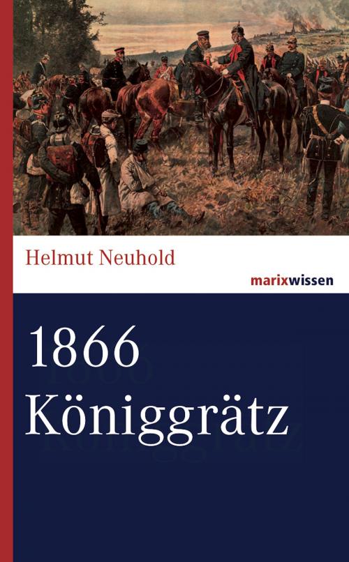 Cover of the book 1866 Königgrätz by Helmut Neuhold, marixverlag