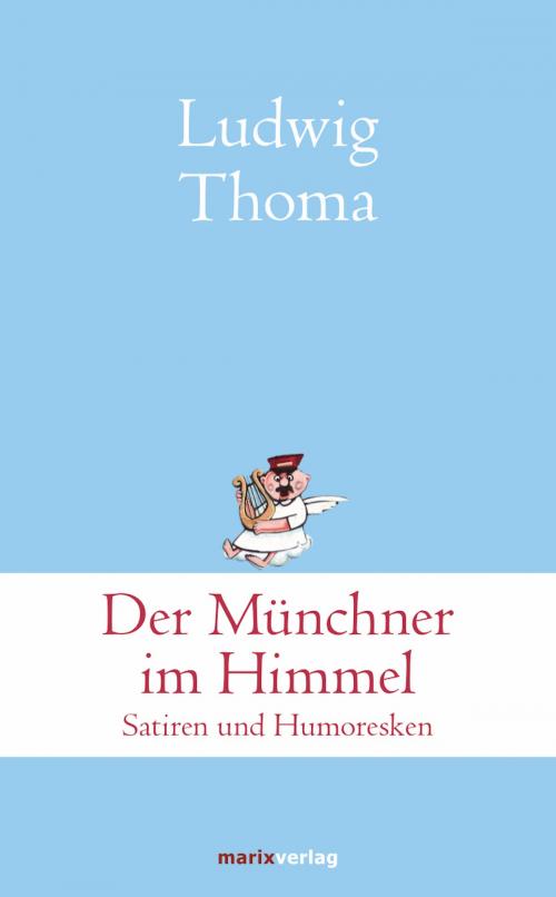 Cover of the book Der Münchner im Himmel by Ludwig Thoma, marixverlag