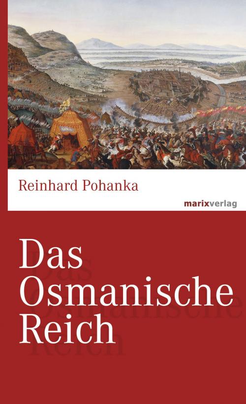 Cover of the book Das Osmanische Reich by Reinhard Pohanka, marixverlag