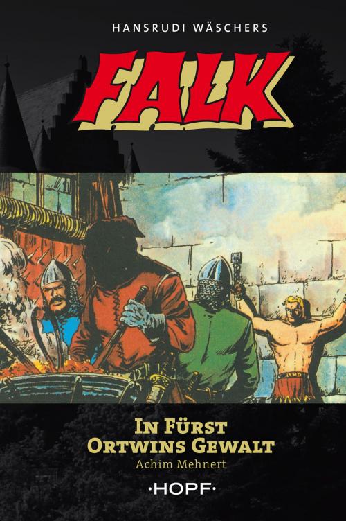 Cover of the book Falk 3: In Fürst Ortwins Gewalt by Achim Mehnert, Hansrudi Wäscher, Verlag Peter Hopf