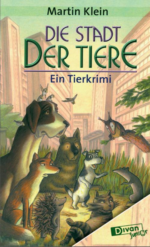 Cover of the book Die Stadt der Tiere by Martin Klein, Divan Verlag