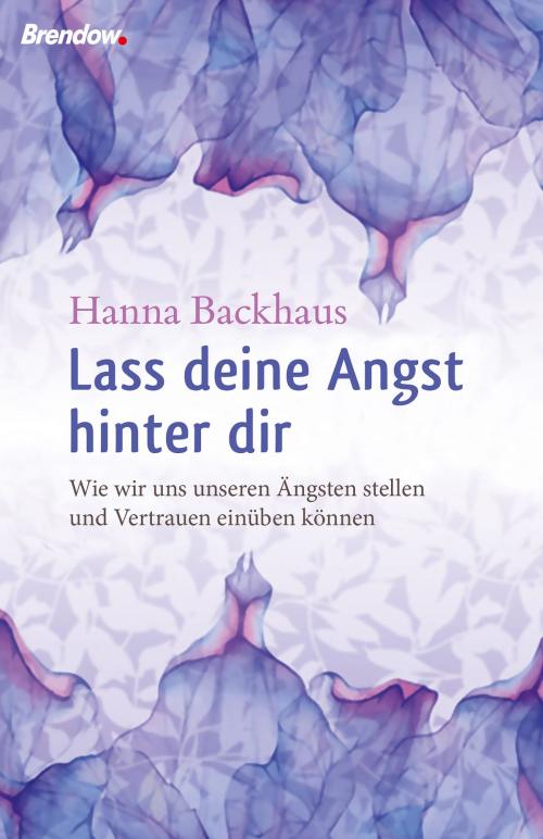 Cover of the book Lass deine Angst hinter Dir! by Hanna Backhaus, Brendow, J