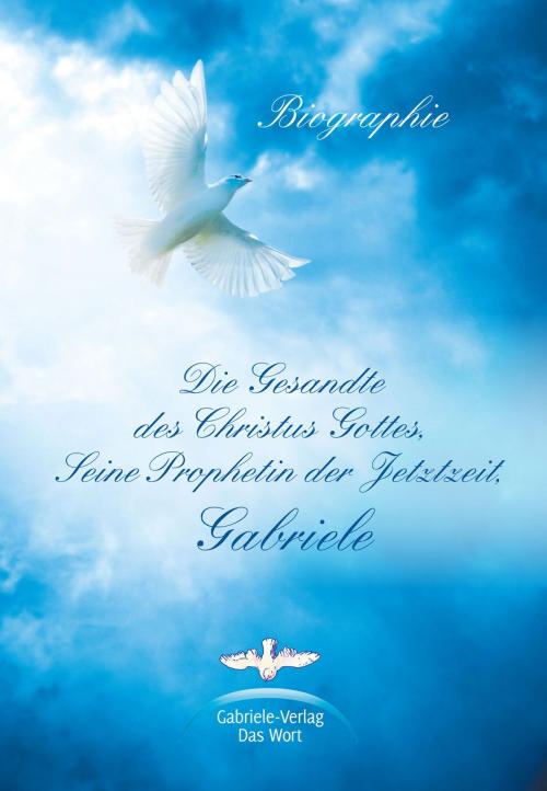 Cover of the book Die Gesandte des Christus Gottes, Seine Prophetin der Jetztzeit, Gabriele by Matthias Holzbauer, Gabriele-Verlag Das Wort