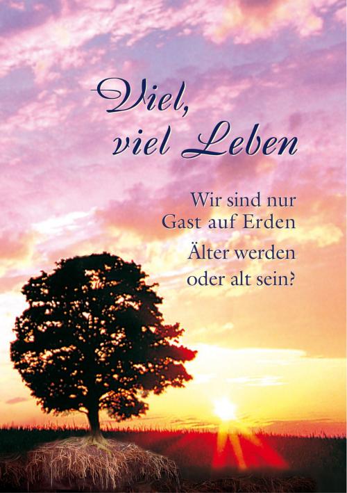 Cover of the book Viel, viel Leben by Gabriele, Gabriele-Verlag Das Wort