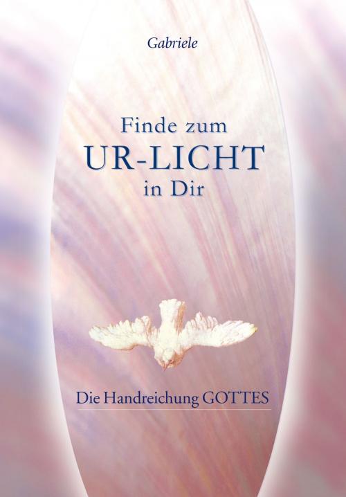 Cover of the book Finde zum UR-LICHT in Dir by Gabriele, Gabriele-Verlag Das Wort