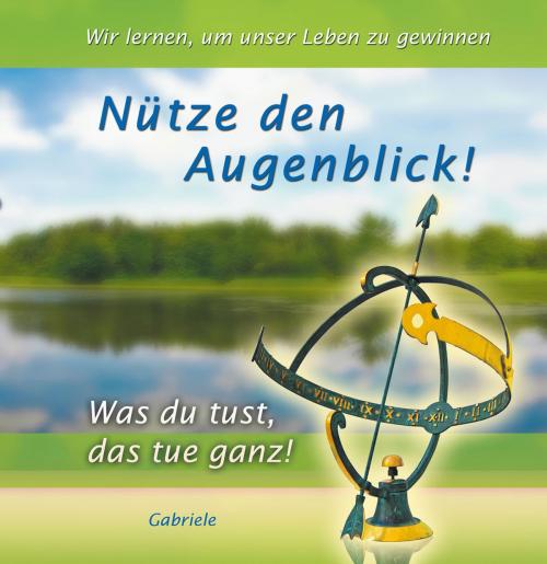 Cover of the book Nütze den Augenblick by Gabriele, Gabriele-Verlag Das Wort