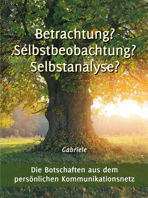 Cover of the book Betrachtung? Selbstbeobachtung? Selbstanalyse? by Gabriele, Gabriele-Verlag Das Wort
