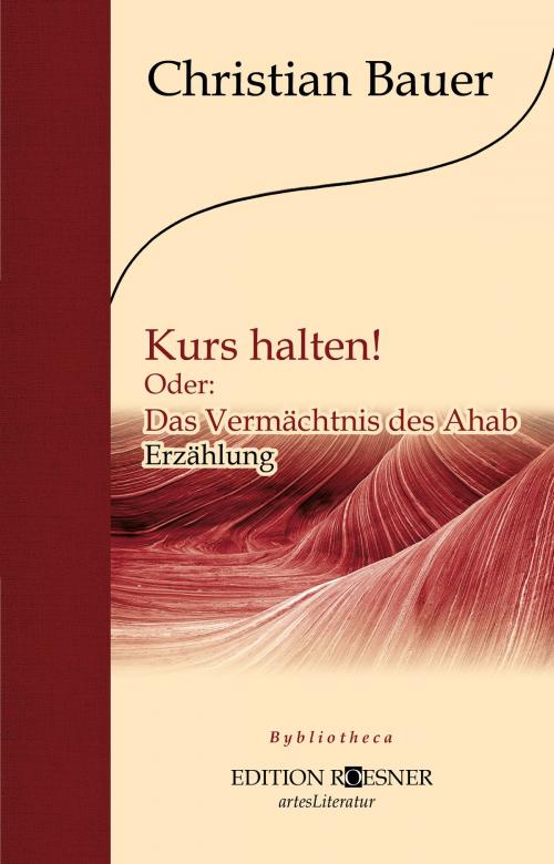 Cover of the book Kurs halten! Oder: Das Vermächtnis des Ahab. by Christian Bauer, Edition Roesner