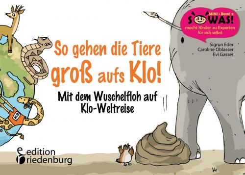 Cover of the book So gehen die Tiere groß aufs Klo! by Sigrun Eder, Evi Gasser, Caroline Oblasser, Edition Riedenburg E.U.