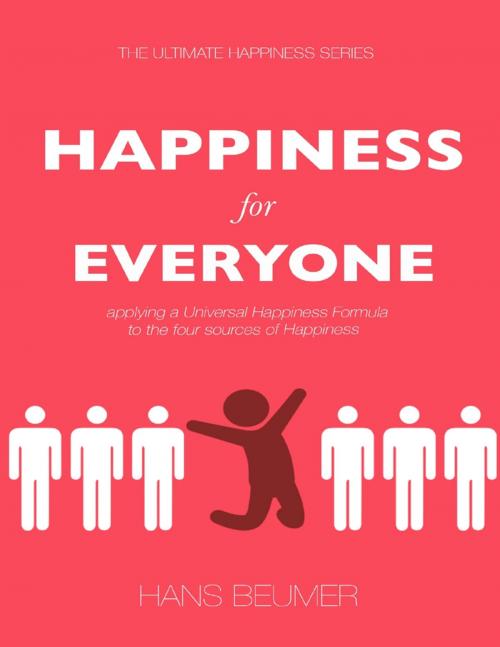 Cover of the book Happiness for Everyone: Applying a Universal Happiness Formula to the Four Sources of Happiness by Hans Beumer, Hans Beumer