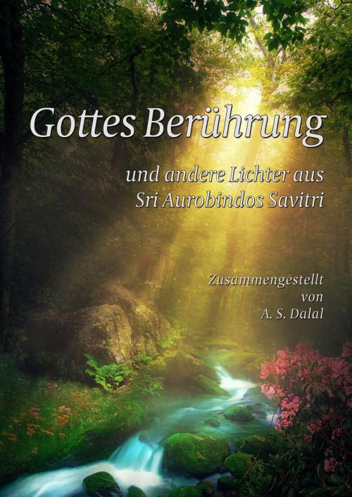 Cover of the book Gottes Berührung und andere Lichter aus Sri Aurobindos Savitri by Sri Aurobindo, A. S. Dalal, Sri Aurobindo Digital Edition