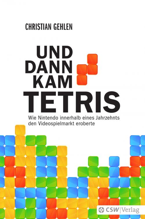 Cover of the book UND DANN KAM TETRIS by Christian Gehlen, CSW-Verlag