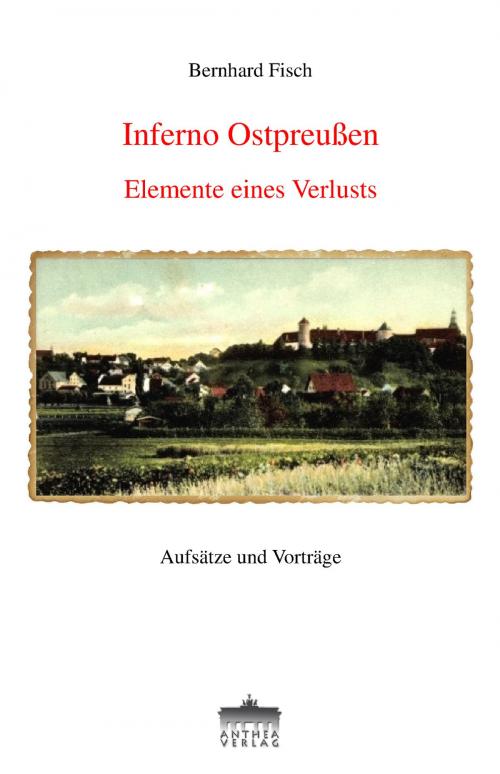 Cover of the book Inferno Ostpreußen by Fisch Bernhard, Anthea Verlag