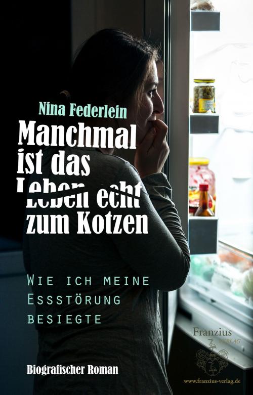Cover of the book Manchmal ist das Leben echt zum Kotzen by Nina Federlein, Franzius Verlag