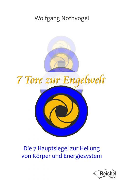Cover of the book 7 Tore zur Engelwelt by Wolfgang Nothvogel, Reichel Verlag
