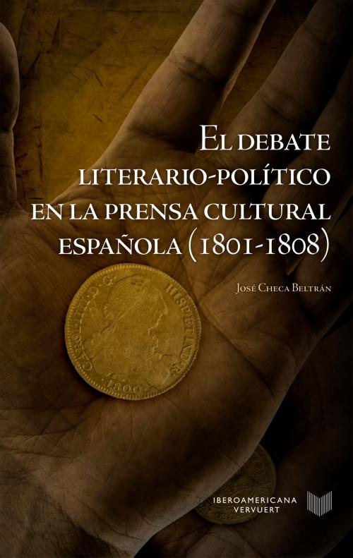 Cover of the book El debate literario-político en la prensa cultural española (1801-1808) by José Checa Beltrán, Iberoamericana Editorial Vervuert
