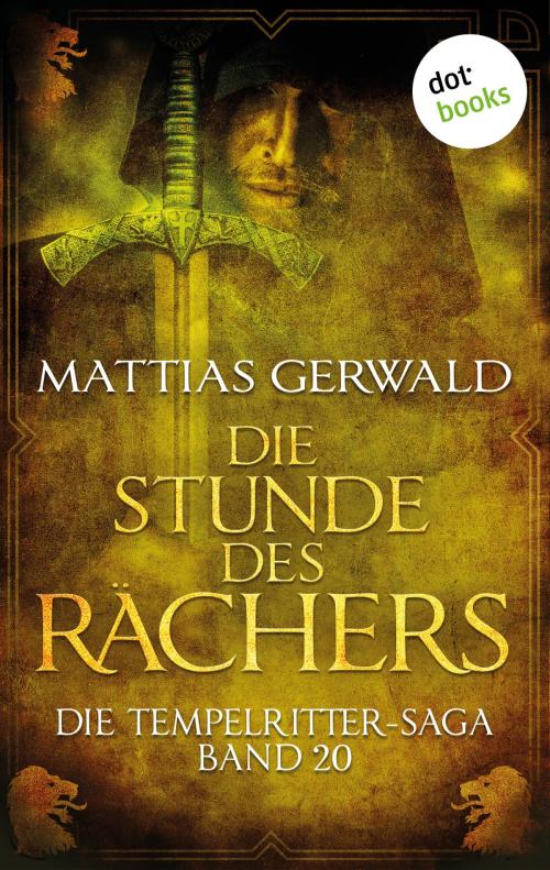 Cover of the book Die Tempelritter-Saga - Band 20: Die Stunde des Rächers by Mattias Gerwald, dotbooks GmbH