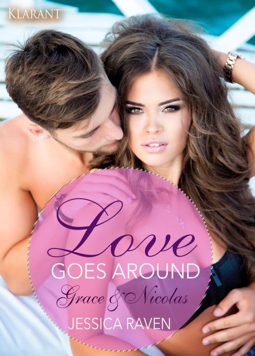 Cover of the book Love goes around - Grace und Nicolas. Erotischer Roman by Jessica Raven, Klarant