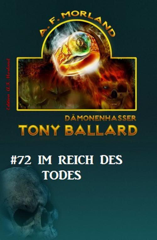Cover of the book Tony Ballard #72: Im Reich des Todes by A. F. Morland, CassiopeiaPress