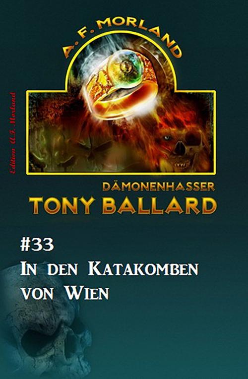 Cover of the book Tony Ballard #33: In den Katakomben von Wien by A. F. Morland, CassiopeiaPress