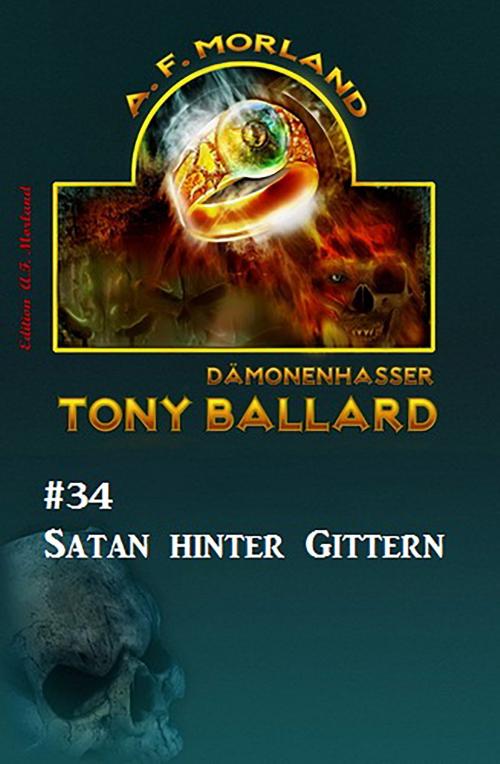 Cover of the book Tony Ballard #34: Satan hinter Gittern by A. F. Morland, CassiopeiaPress