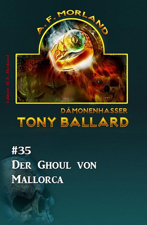 Cover of the book Tony Ballard #35: Der Ghoul von Mallorca by A. F. Morland, CassiopeiaPress