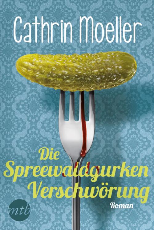 Cover of the book Die Spreewaldgurkenverschwörung by Cathrin Moeller, MIRA Taschenbuch