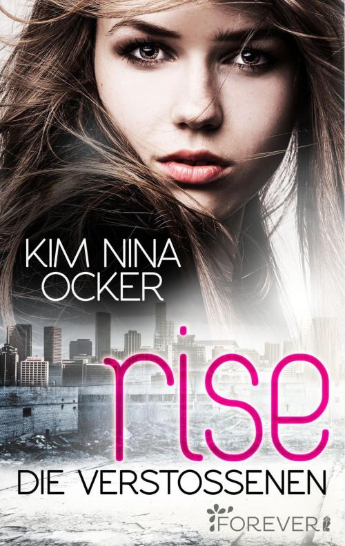 Cover of the book Rise - Die Verstoßenen by Kim Nina Ocker, Forever