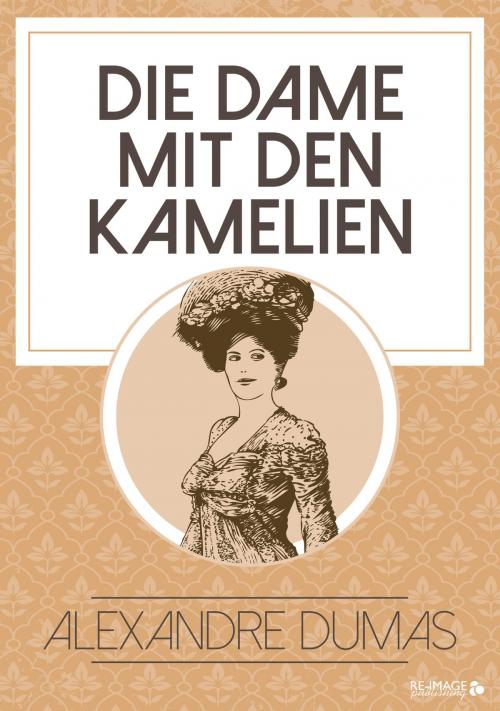 Cover of the book Die Dame mit den Kamelien by Alexandre Dumas, Re-Image Publishing