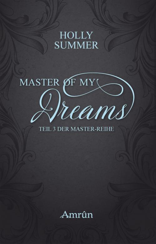 Cover of the book Master of my Dreams (Master-Reihe Band 3) by Holly Summer, Amrûn Verlag