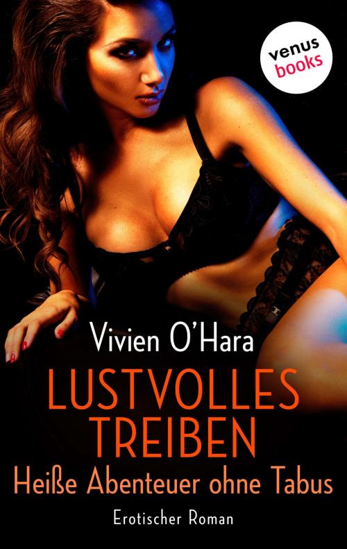 Cover of the book Lustvolles Treiben - Heiße Abenteuer ohne Tabus by Vivien O'Hara, venusbooks