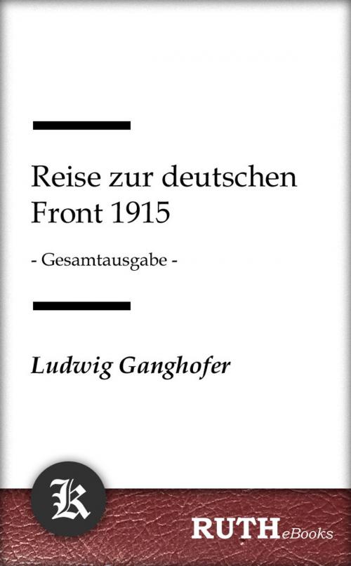 Cover of the book Reise zur deutschen Front 1915 by Ludwig Ganghofer, RUTHebooks
