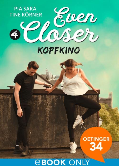 Cover of the book Even Closer: Kopfkino by Pia Sara, Tine Körner, Oetinger34