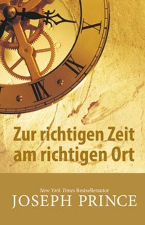 Cover of the book Zur richtigen Zeit am richtigen Ort by Joseph Prince, Grace today Verlag