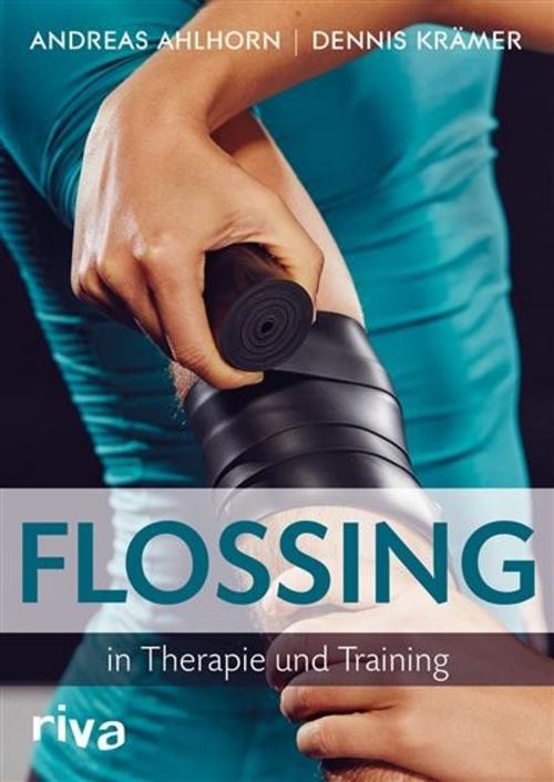 Cover of the book Flossing in Therapie und Training by Andreas Ahlhorn, Dennis Krämer, riva Verlag