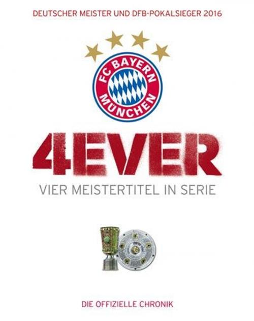 Cover of the book FC Bayern München: 4ever - Vier Meistertitel in Serie by Ulrich Kühne-Hellmessen, riva Verlag