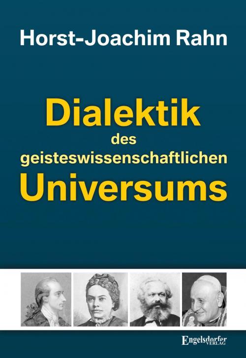 Cover of the book Dialektik des geisteswissenschaftlichen Universums by Horst-Joachim Rahn, Engelsdorfer Verlag