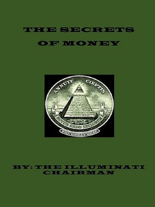 Cover of the book The Secrets Of Money by Illuminati Chairman, XinXii-GD Publishing