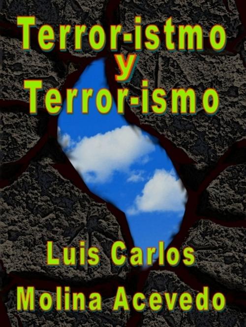Cover of the book Terror-istmo y Terror-ismo by Luis Carlos Molina Acevedo, XinXii-GD Publishing