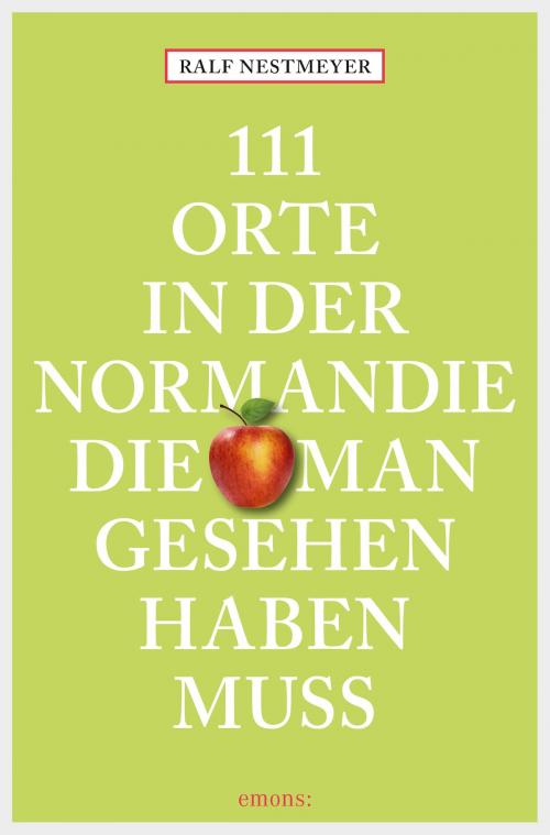 Cover of the book 111 Orte in der Normandie, die man gesehen haben muss by Ralf Nestmeyer, Emons Verlag
