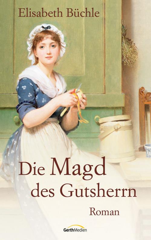Cover of the book Die Magd des Gutsherrn by Elisabeth Büchle, Gerth Medien