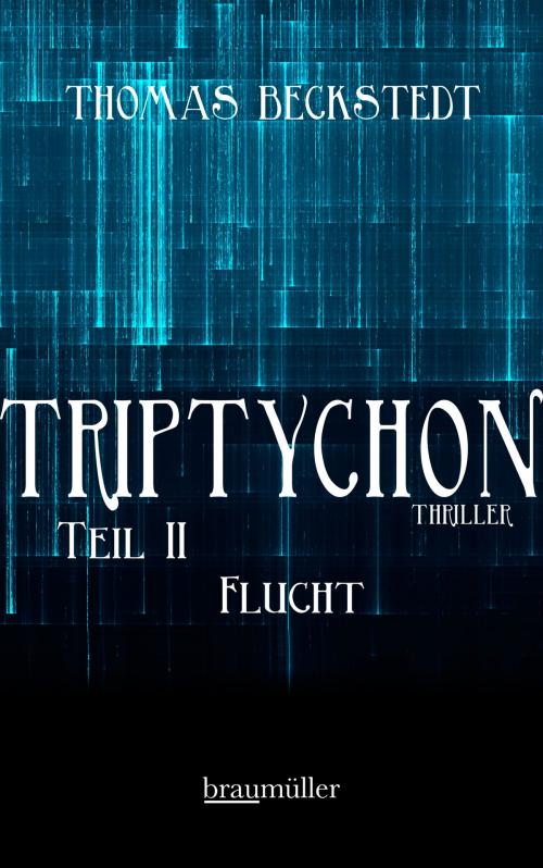 Cover of the book Triptychon Teil 2 - Flucht by Thomas Beckstedt, Braumüller Verlag
