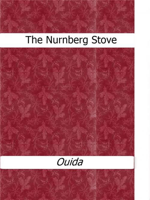 Cover of the book The Nurnberg Stove by Ouida, Ouida
