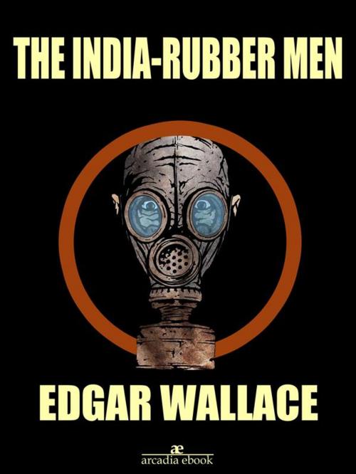 Cover of the book The India-rubber Men by Edgar Wallace, Edgar Wallace