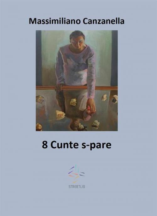 Cover of the book 8 Cunte s-pare by Massimiliano Canzanella, Massimiliano Canzanella