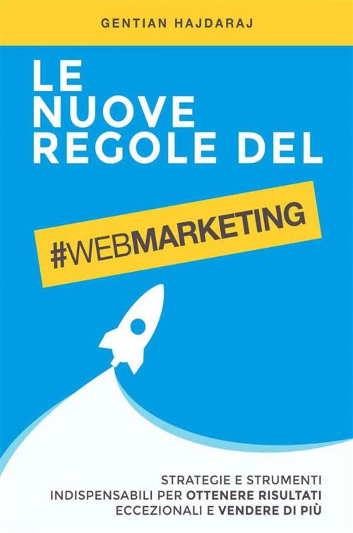 Cover of the book Le nuove regole del Web Marketing by Gentian Hajdaraj, Gentian Hajdaraj